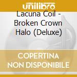 Lacuna Coil - Broken Crown Halo (Deluxe) cd musicale di Lacuna Coil