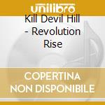 Kill Devil Hill - Revolution Rise cd