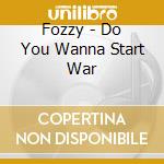 Fozzy - Do You Wanna Start War cd musicale di Fozzy