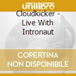 Cloudkicker - Live With Intronaut cd musicale di Cloudkicker