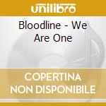 Bloodline - We Are One cd musicale di Bloodline