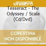 Tesseract - The Odyssey / Scala (Cd/Dvd) cd musicale di Tesseract