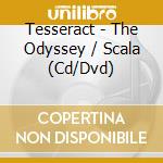 Tesseract - The Odyssey / Scala (Cd/Dvd) cd