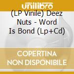(LP Vinile) Deez Nuts - Word Is Bond (Lp+Cd) lp vinile di Deez Nuts