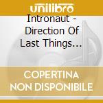 Intronaut - Direction Of Last Things (Dig) cd