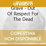 Grave - Out Of Respect For The Dead cd