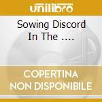 Sowing Discord In The .... cd