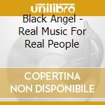Black Angel - Real Music For Real People cd