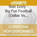 Stan Ivory - Big Fun Football (Dallas Vs Washington, D.C.) cd