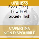 Figgs (The) - Low-Fi At Society High cd musicale di Figgs