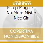 Estep Maggie - No More Mister Nice Girl cd