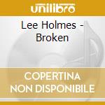 Lee Holmes - Broken cd