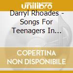 Darryl Rhoades - Songs For Teenagers In Heat cd