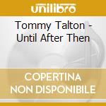 Tommy Talton - Until After Then cd