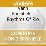 Vann Burchfield - Rhythms Of Rio cd musicale di Vann Burchfield