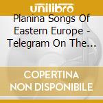 Planina Songs Of Eastern Europe - Telegram On The Wind cd