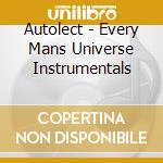 Autolect - Every Mans Universe Instrumentals cd musicale di Autolect