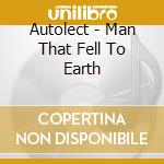 Autolect - Man That Fell To Earth cd musicale di Autolect