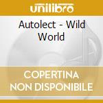 Autolect - Wild World cd musicale di Autolect (hasan atiq