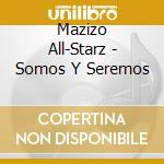 Mazizo All-Starz - Somos Y Seremos cd