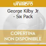 George Kilby Jr - Six Pack cd