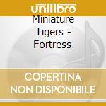 Miniature Tigers - Fortress cd