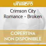 Crimson City Romance - Broken cd musicale di Crimson City Romance