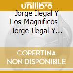 Jorge Ilegal Y Los Magnificos - Jorge Ilegal Y Los Magnificos cd