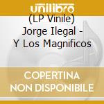 (LP Vinile) Jorge Ilegal - Y Los Magnificos lp vinile di Jorge Ilegal