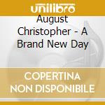 August Christopher - A Brand New Day cd musicale di August Christopher