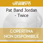 Pat Band Jordan - Twice cd