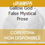 Gallow God - False Mystical Prose cd musicale di Gallow God
