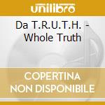 Da T.R.U.T.H. - Whole Truth cd