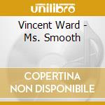 Vincent Ward - Ms. Smooth cd