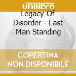Legacy Of Disorder - Last Man Standing cd