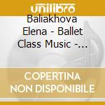 Baliakhova Elena - Ballet Class Music - Beginners Vol 1 cd