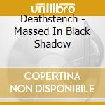 Deathstench - Massed In Black Shadow cd musicale di Deathstench