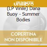 (LP Vinile) Dana Buoy - Summer Bodies lp vinile di Dana Buoy