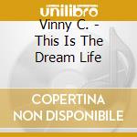 Vinny C. - This Is The Dream Life cd