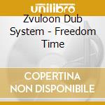 Zvuloon Dub System - Freedom Time cd