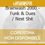Brainwash 2000 - Funk & Dues / Next Shit cd