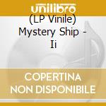 (LP Vinile) Mystery Ship - Ii