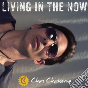 Chris Chickering - Living In The Now cd musicale di Chris Chickering