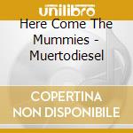 Here Come The Mummies - Muertodiesel cd
