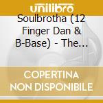 Soulbrotha (12 Finger Dan & B-Base) - The Golden Era Isn'T Finished cd musicale di Soulbrotha (12 Finger Dan & B