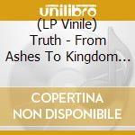 (LP Vinile) Truth - From Ashes To Kingdom Come vinile