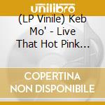 (LP Vinile) Keb Mo' - Live That Hot Pink Blue lp vinile di Keb Mo'