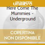 Here Come The Mummies - Underground cd
