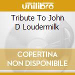 Tribute To John D Loudermilk cd