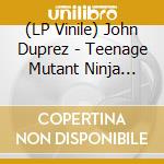 (LP Vinile) John Duprez - Teenage Mutant Ninja Turtles (Original Score) (2 Lp) lp vinile di John Duprez